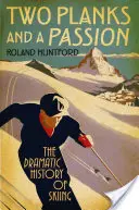 Zwei Bretter und eine Leidenschaft: Die dramatische Geschichte des Skifahrens - Two Planks and a Passion: The Dramatic History of Skiing