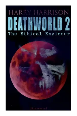 Todeswelt 2: Der ethische Ingenieur (illustriert): Deathworld-Reihe - Deathworld 2: The Ethical Engineer (Illustrated): Deathworld Series