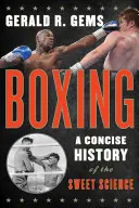 Boxen: Eine prägnante Geschichte der süßen Wissenschaft - Boxing: A Concise History of the Sweet Science