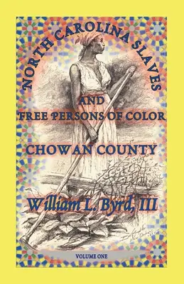 North Carolina Sklaven und freie Farbige: Chowan County, Band Eins - North Carolina Slaves and Free Persons of Color: Chowan County, Volume One