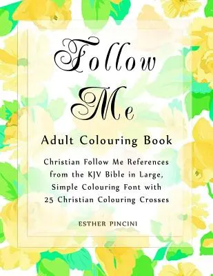 Follow Me Ausmalbuch für Erwachsene: Christliche Follow Me-Referenzen aus der KJV-Bibel in großer, einfacher Malschrift mit 25 christlichen Ausmalkreuzen - Follow Me Adult Colouring Book: Christian Follow Me References from the KJV Bible in Large, Simple Colouring Font with 25 Christian Colouring Crosses