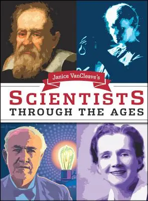 Janice Van Cleaves Wissenschaftler durch die Jahrhunderte - Janice Van Cleave's Scientists Through the Ages