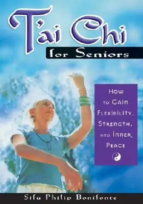 T'ai Chi für Senioren: Wie Sie Flexibilität, Kraft und inneren Frieden gewinnen - T'ai Chi for Seniors: How to Gain Flexibility, Strength, and Inner Peace