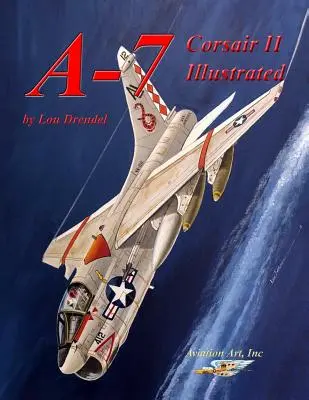 A-7 Corsair II Veranschaulicht - A-7 Corsair II Illustrated