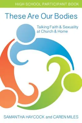 These Are Our Bodies, High School Teilnehmerbuch: Glauben und Sexualität in der Kirche und zu Hause besprechen (High School Participant Book) - These Are Our Bodies, High School Participant Book: Talking Faith & Sexuality at Church & Home (High School Participant Book)