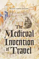 Die mittelalterliche Erfindung des Reisens - The Medieval Invention of Travel