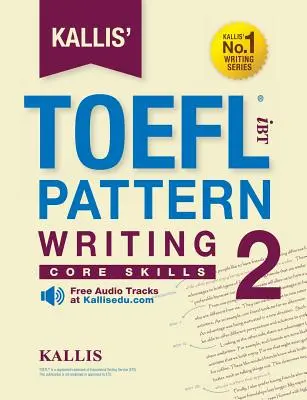 Kallis' TOEFL iBT Musterschreiben 2: Grundfertigkeiten - Kallis' TOEFL iBT Pattern Writing 2: Core Skills