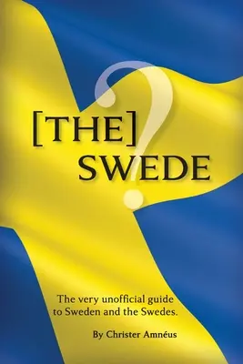 [Der Schwede: Der inoffizielle Führer zu den Schweden - [The] Swede: The Very Unofficial guide to the Swedes