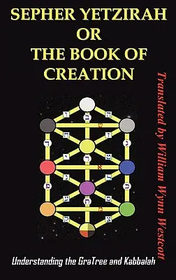 Sepher Yetzirah oder das Buch der Schöpfung: Das Verständnis des Gra-Baums und der Kabbala - Sepher Yetzirah or the Book of Creation: Understanding the Gra Tree and Kabbalah