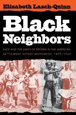 Black Neighbors: Ethnie und die Grenzen der Reform in der amerikanischen Siedlungshaus-Bewegung, 1890-1945 - Black Neighbors: Race and the Limits of Reform in the American Settlement House Movement, 1890-1945