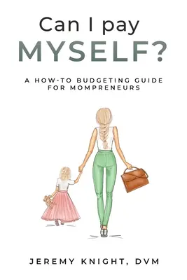 Kann ich mich selbst bezahlen? Ein Leitfaden zur Budgetierung für Mutterunternehmerinnen - Can I Pay Myself?: A How-To Budgeting Guide for Mompreneurs