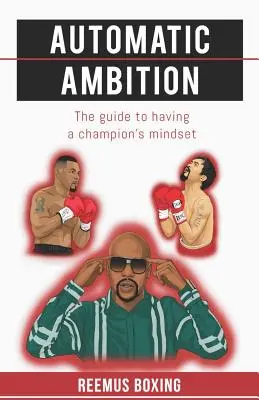 Automatischer Ehrgeiz: Der Leitfaden für die Denkweise eines Champions - Automatic Ambition: The Guide To Having A Champion's Mindset