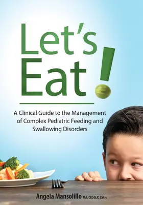 Let's Eat!: Ein klinischer Leitfaden für die Behandlung komplexer pädiatrischer Ernährungs- und Schluckstörungen - Let's Eat!: A Clinical Guide to the Management of Complex Pediatric Feeding and Swallowing Disorders