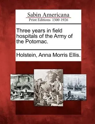 Drei Jahre in den Feldlazaretten der Army of the Potomac. - Three Years in Field Hospitals of the Army of the Potomac.