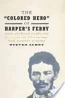 Der „farbige Held“ von Harper's Ferry: John Anthony Copeland und der Krieg gegen die Sklaverei - The 'Colored Hero' of Harper's Ferry: John Anthony Copeland and the War Against Slavery