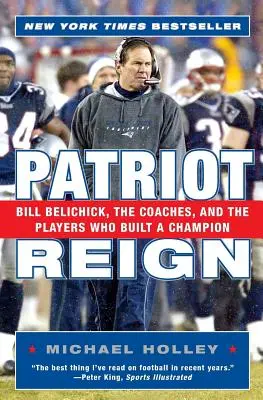 Patriot Reign: Bill Belichick, die Trainer und die Spieler, die einen Champion aufbauten - Patriot Reign: Bill Belichick, the Coaches, and the Players Who Built a Champion