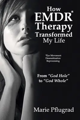 Wie die EMDR-Therapie mein Leben veränderte: Vom Gott-Loch“ zum ‚Gott-Ganz‘“ - How EMDR Therapy Transformed My Life: From God Hole