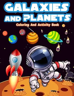 Galaxien und Planeten Mal- und Bastelbuch für Kinder im Alter von 8-10 Jahren: Lustige Galaxien und Planeten - Aktivitäten und Ausmalbilder für Jungen und Mädchen im Alter von 5-7 Jahren - Galaxies And Planets Coloring And Activity Book For Kids Ages 8-10: Fun Galaxies And Planets Activities And Coloring Pages For Boys And Girls Ages 5-7