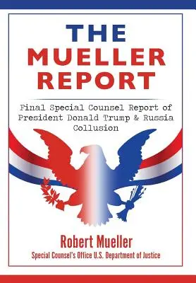 Der Mueller-Bericht: Abschlussbericht des Sonderberaters zu Präsident Donald Trump und Russland-Kollusion - The Mueller Report: Final Special Counsel Report of President Donald Trump & Russia Collusion