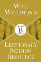 Will Willimons Lektionar-Predigtvorlage: Jahr B Teil 1 - Will Willimons Lectionary Sermon Resource: Year B Part 1
