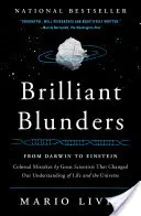 Brillante Fehler: Von Darwin bis Einstein: Die kolossalen Fehler großer Wissenschaftler, die unser Verständnis des Lebens und des Universums veränderten - Brilliant Blunders: From Darwin to Einstein: Colossal Mistakes by Great Scientists That Changed Our Understanding of Life and the Universe