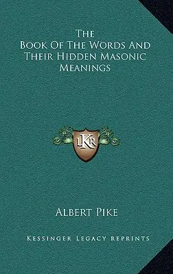 Das Buch der Worte und ihre verborgenen freimaurerischen Bedeutungen - The Book of the Words and Their Hidden Masonic Meanings