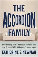 Die Akkordeonfamilie: Bumerang-Kinder, ängstliche Eltern und der private Tribut des globalen Wettbewerbs - The Accordion Family: Boomerang Kids, Anxious Parents, and the Private Toll of Global Competition