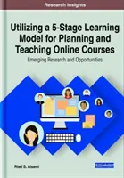 Die Verwendung eines 5-stufigen Lernmodells für die Planung und Durchführung von Online-Kursen: Neue Forschung und Möglichkeiten - Utilizing a 5-Stage Learning Model for Planning and Teaching Online Courses: Emerging Research and Opportunities