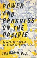 Macht und Fortschritt in der Prärie: Regierende Menschen im Rosebud-Reservat - Power and Progress on the Prairie: Governing People on Rosebud Reservation