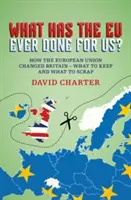 Was hat die EU jemals für uns getan? - Wie die Europäische Union Großbritannien verändert hat - was man behalten und was man abschaffen sollte - What Did the EU Ever Do for Us? - How the European Union Changed Britain - What to Keep and What to Scrap