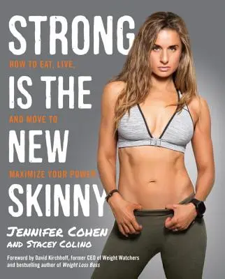 Strong Is the New Skinny: Wie Sie essen, leben und sich bewegen, um Ihre Kraft zu maximieren - Strong Is the New Skinny: How to Eat, Live, and Move to Maximize Your Power