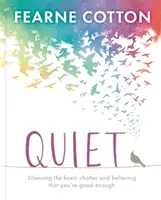 Leise: Lernen, das Gehirngeschwätz zum Schweigen zu bringen und zu glauben, dass man gut genug ist - Quiet: Learning to Silence the Brain Chatter and Believing That You're Good Enough