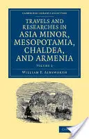 Reisen und Forschungen in Kleinasien, Mesopotamien, Chaldäa und Armenien - Travels and Researches in Asia Minor, Mesopotamia, Chaldea, and Armenia