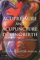 Akupressur und Akupunktur während der Geburt: Ein integrativer Leitfaden für Akupunkteure und Geburtshelfer - Acupressure and Acupuncture During Birth: An Integrative Guide for Acupuncturists and Birth Professionals