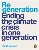 Regeneration - Beendigung der Klimakrise in einer Generation - Regeneration - Ending the Climate Crisis in One Generation