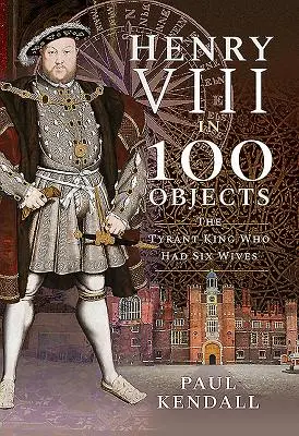 Heinrich VIII. in 100 Objekten: Der Tyrannenkönig, der sechs Frauen hatte - Henry VIII in 100 Objects: The Tyrant King Who Had Six Wives