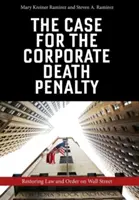 Der Fall für die Todesstrafe für Unternehmen: Die Wiederherstellung von Recht und Ordnung an der Wall Street - The Case for the Corporate Death Penalty: Restoring Law and Order on Wall Street