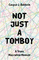 Nicht nur ein Tomboy: Ein transmaskulines Memoirenbuch - Not Just a Tomboy: A Trans Masculine Memoir