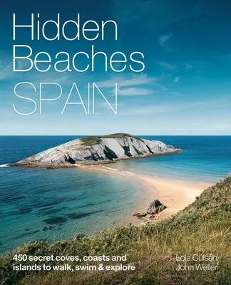 Versteckte Strände Spaniens: 450 geheime Küsten- und Inselstrände zum Spazierengehen, Schwimmen und Erforschen - Hidden Beaches Spain: 450 Secret Coast and Island Beaches to Walk, Swim & Explore