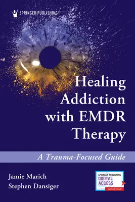 Heilung von Sucht mit Emdr-Therapie: Ein Trauma-fokussierter Leitfaden - Healing Addiction with Emdr Therapy: A Trauma-Focused Guide