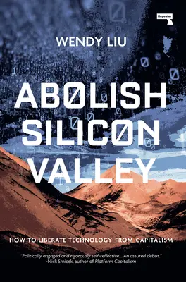 Silicon Valley abschaffen: Wie man die Technologie vom Kapitalismus befreit - Abolish Silicon Valley: How to Liberate Technology from Capitalism