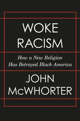 Aufgeweckter Rassismus: Wie eine neue Religion das schwarze Amerika verraten hat - Woke Racism: How a New Religion Has Betrayed Black America