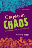 Eingesperrt im Chaos: Ein dyspraktischer Leitfaden für den Ausbruch aus dem Chaos Aktualisierte Ausgabe - Caged in Chaos: A Dyspraxic Guide to Breaking Free Updated Edition
