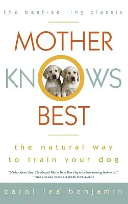 Mutter weiß es am besten: Der natürliche Weg, Ihren Hund zu erziehen - Mother Knows Best: The Natural Way to Train Your Dog