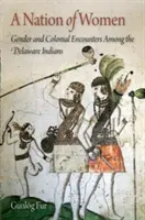 Eine Nation von Frauen: Geschlecht und koloniale Begegnungen bei den Delaware-Indianern - A Nation of Women: Gender and Colonial Encounters Among the Delaware Indians