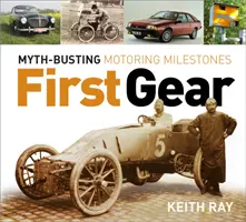 Erster Gang - Meilensteine des Automobils im Kampf gegen Mythen - First Gear - Myth Busting Motoring Milestones