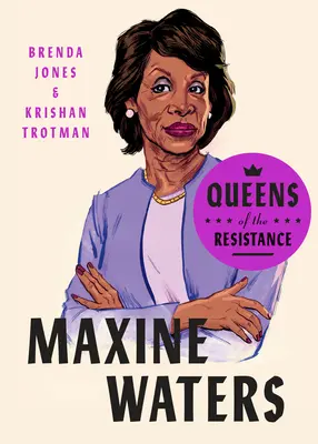 Königinnen des Widerstands: Maxine Waters: Eine Biographie - Queens of the Resistance: Maxine Waters: A Biography