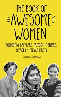 Das Buch der fantastischen Frauen: Grenzbrecherinnen, Freiheitskämpferinnen, Heldinnen und weibliche Vorreiterinnen - The Book of Awesome Women: Boundary Breakers, Freedom Fighters, Sheroes and Female Firsts