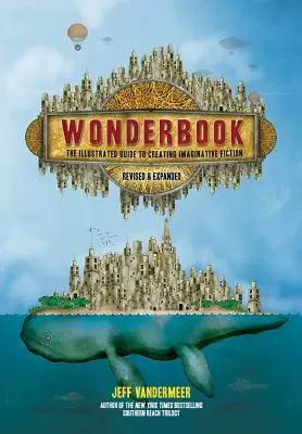 Wonderbook (überarbeitet und erweitert): Der illustrierte Leitfaden für phantasievolle Belletristik - Wonderbook (Revised and Expanded): The Illustrated Guide to Creating Imaginative Fiction