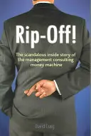 Abzocke! - Die skandalöse Insider-Geschichte der Geldmaschine Unternehmensberatung - Rip-off! - The Scandalous Inside Story of the Management Consulting Money Machine